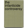 The Infanticide Controversy by Amanda Rees