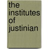 The Institutes Of Justinian door J.B. Moyle Translator