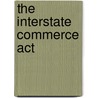 The Interstate Commerce Act by Holly Cefrey