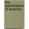 The Islamization Of America door Abdullah Al-Araby