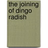 The Joining of Dingo Radish by Rob Harasymachuk