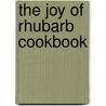 The Joy of Rhubarb Cookbook by Theresa Millang