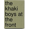 The Khaki Boys At The Front by Gordon Bates
