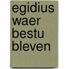 Egidius waer bestu bleven door Veerle Uyttersprot