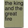 The King And The Great Fire door Lynne Benton