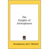 The Knights Of Aristophanes by Aristophanes Aristophanes