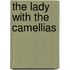 The Lady With The Camellias