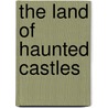The Land Of Haunted Castles by Robert Joseph Casey