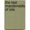 The Last Macdonalds Of Isla by Charles Fraser Mackintosh