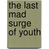 The Last Mad Surge Of Youth door Mark Hodkinson