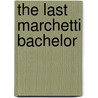 The Last Marchetti Bachelor by Teresa Southwick