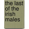 The Last Of The Irish Males door Joseph O'Connor