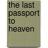 The Last Passport To Heaven by Larry R. Richardson