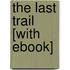 The Last Trail [With eBook]