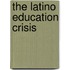 The Latino Education Crisis