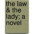 The Law & The Lady; A Novel