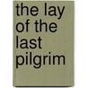 The Lay Of The Last Pilgrim door William Riley