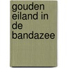 Gouden eiland in de Bandazee