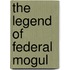 The Legend of Federal Mogul