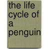 The Life Cycle of a Penguin by Lisa Trumbauer