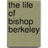 The Life Of Bishop Berkeley