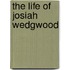 The Life Of Josiah Wedgwood