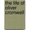 The Life Of Oliver Cromwell door Edwin Paxton Hood