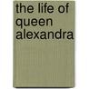 The Life Of Queen Alexandra door Sarah A. Southall Tooley