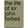 The Life Of Sir John Forbes door Robin Agnew