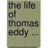 The Life Of Thomas Eddy ... door Samuel Lorenzo Knapp
