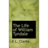 The Life Of William Tyndale door F.L. Clarke