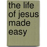 The Life of Jesus Made Easy by Mark Water