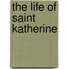 The Life of Saint Katherine door Onbekend