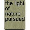 The Light Of Nature Pursued by Abraham Tucker