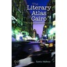The Literary Atlas Of Cairo by Samia Mehrez