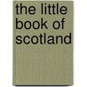 The Little Book Of Scotland by Graham McColl