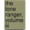 The Lone Ranger, Volume Iii by Brett Matthews