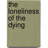 The Loneliness Of The Dying by Norbert Elias