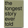 The Longest Story Ever Told door Emily Ivanoff Brown