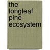 The Longleaf Pine Ecosystem by Unknown