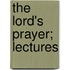 The Lord's Prayer; Lectures