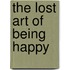 The Lost Art of Being Happy