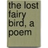 The Lost Fairy Bird, A Poem