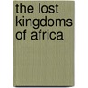 The Lost Kingdoms Of Africa door Jeffrey Tayler