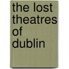 The Lost Theatres Of Dublin door Philip B. Ryan