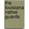 The Louisiana Native Guards door James G. Hollandsworth Jr.