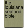 The Louisiana Seafood Bible door Jerald Horst