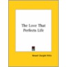 The Love That Perfects Life by Newell Dwight Hillis