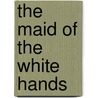 The Maid of the White Hands door Rosalind Miles