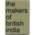The Makers Of British India